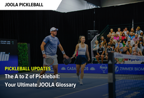 The A to Z of Pickleball: Your Ultimate JOOLA Glossary